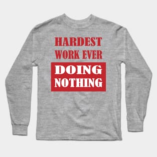 Hardest Work Ever Long Sleeve T-Shirt